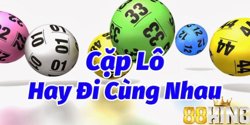 Cặp lô hay đi cùng nhau